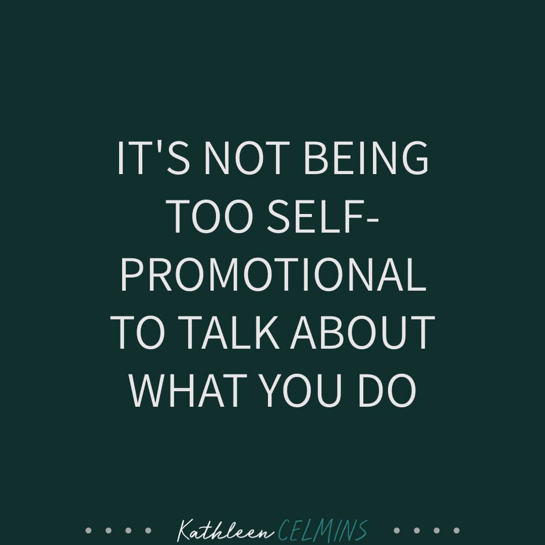 It's not being self promotional to talk about what you do